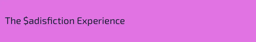 The $adisfiction Experience
